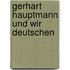 Gerhart Hauptmann und wir deutschen