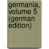 Germania, Volume 5 (German Edition)