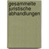 Gesammelte juristische Abhandlungen door Friedrich Von Gerber Carl