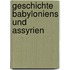 Geschichte Babyloniens Und Assyrien