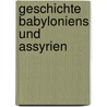 Geschichte Babyloniens Und Assyrien by Friedrich Mürdter