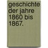 Geschichte der Jahre 1860 bis 1867.