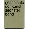 Geschichte der Kunst. Sechster Band by Karl Woermann