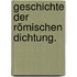 Geschichte der Römischen Dichtung.