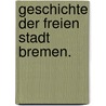 Geschichte der freien Stadt Bremen. by Johann Hermann Duntze