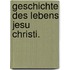 Geschichte des Lebens Jesu Christi.