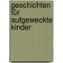 Geschichten für aufgeweckte Kinder