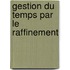 Gestion du temps par le raffinement