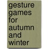 Gesture Games for Autumn and Winter door Wilma Ellersiek