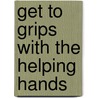 Get To Grips With The Helping Hands door Rhona Birrell-Weisen