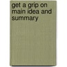 Get a Grip on Main Idea and Summary door Dr Olive M. McArdle Kulas