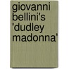 Giovanni Bellini's 'Dudley Madonna' door Antonio Mazzaotta