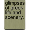 Glimpses of Greek Life and Scenery. door Agnes Smith