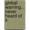 Global Warning... Never heard of it door Therese Noborg