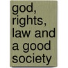 God, Rights, Law and a Good Society door Peter Herrmann