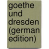 Goethe Und Dresden (German Edition) door Woldemar Biedermann Flodoard