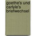 Goethe's und Carlyle's Briefwechsel