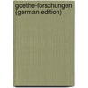 Goethe-Forschungen (German Edition) door Von Biedermann Woldemar
