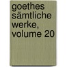 Goethes Sämtliche Werke, Volume 20 door Von Johann Wolfgang Goethe