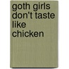 Goth Girls Don't Taste Like Chicken by Robert Tomoguchi