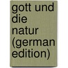 Gott Und Die Natur (German Edition) door Ulrici Hermann