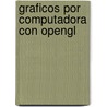 Graficos Por Computadora Con Opengl door Donald Hearn