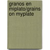 Granos En Miplato/Grains on Myplate by Mari C. Schuh