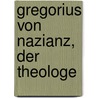 Gregorius von Nazianz, der Theologe door Ullmann Carl