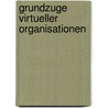 Grundzuge Virtueller Organisationen by Wolfgang Redel