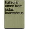 Halleujah Amen From Judas Maccabeus door George Frederick Handel