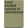 Hand Knotted Carpets of Uttarakhand by Deepti Bhargava