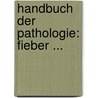 Handbuch Der Pathologie: Fieber ... door Kurt Sprengel