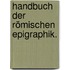 Handbuch der römischen Epigraphik.