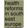 Health Reforms in South East Europe by William Bartlett