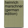 Heinrich Marschner (German Edition) by Münzer Georg