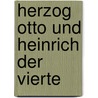Herzog Otto und Heinrich der Vierte door T.G.