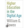 Higher Education in the Digital Age by William G. Bowen