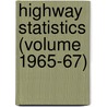 Highway Statistics (Volume 1965-67) by United States Public Administration