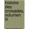 Histoire Des Croisades, Volumen Iii door Joseph Fr. Michaud