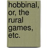Hobbinal, or, the Rural games, etc. door William Somerville