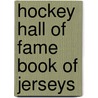 Hockey Hall of Fame Book of Jerseys door Steve Milton