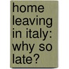 Home Leaving in Italy: Why So Late? door Enrica Di Stefano