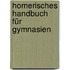 Homerisches Handbuch für Gymnasien
