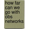 How Far Can We Go With Obs Networks door Mohammad Nurujjaman