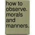 How to Observe. Morals and Manners.