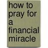 How to Pray for a Financial Miracle door James L. Paris