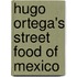 Hugo Ortega's Street Food of Mexico