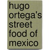 Hugo Ortega's Street Food of Mexico by Ruben Ortego