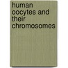 Human Oocytes and Their Chromosomes by B.M. Uebele-Kallhardt