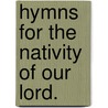 Hymns for the Nativity of Our Lord. by John Wesley
